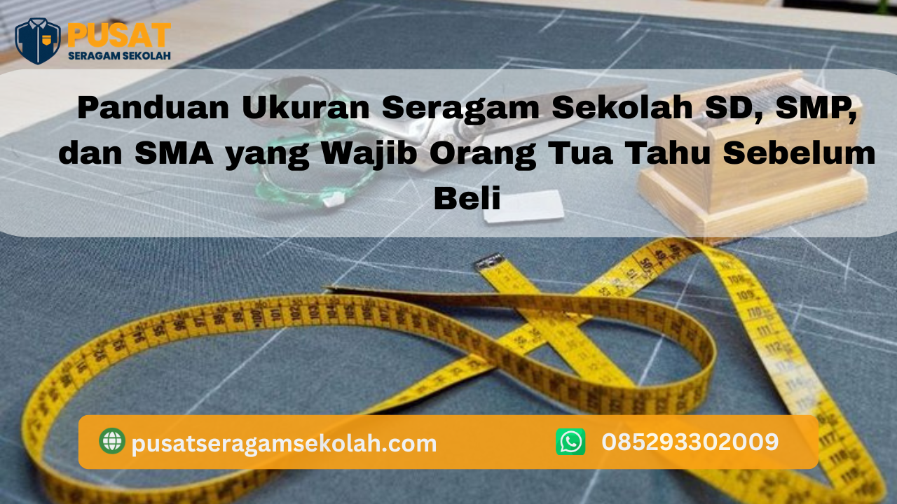 Panduan Ukuran Seragam Sekolah SD, SMP, dan SMA yang Wajib Orang Tua Tahu Sebelum Beli