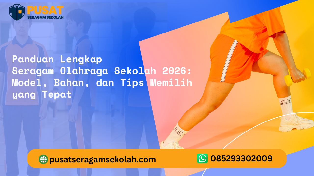 Panduan Lengkap Seragam Olahraga Sekolah 2026: Model, Bahan, dan Tips Memilih yang Tepat